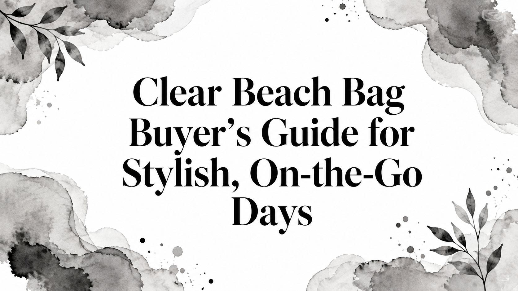 Clear Beach Bag Buyer's Guide for Stylish, On-the-Go Days
