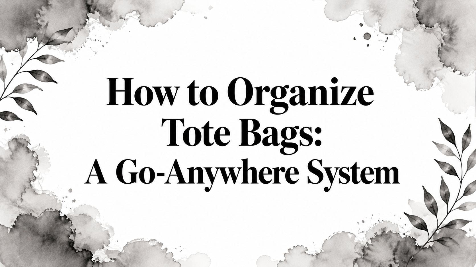 How to Organize Tote Bags: A Go-Anywhere System