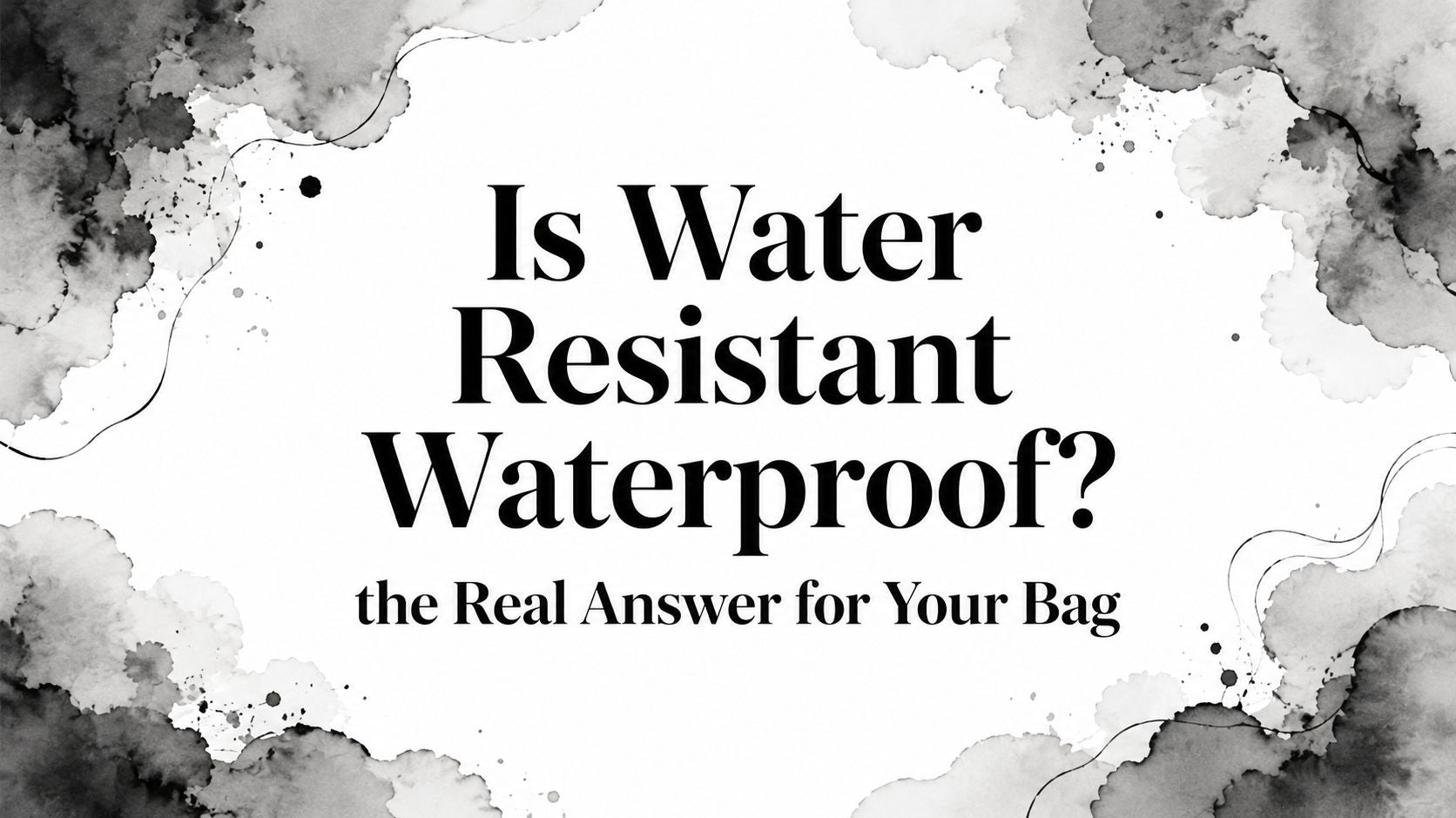Is Water Resistant Waterproof? the Real Answer for Your Bag
