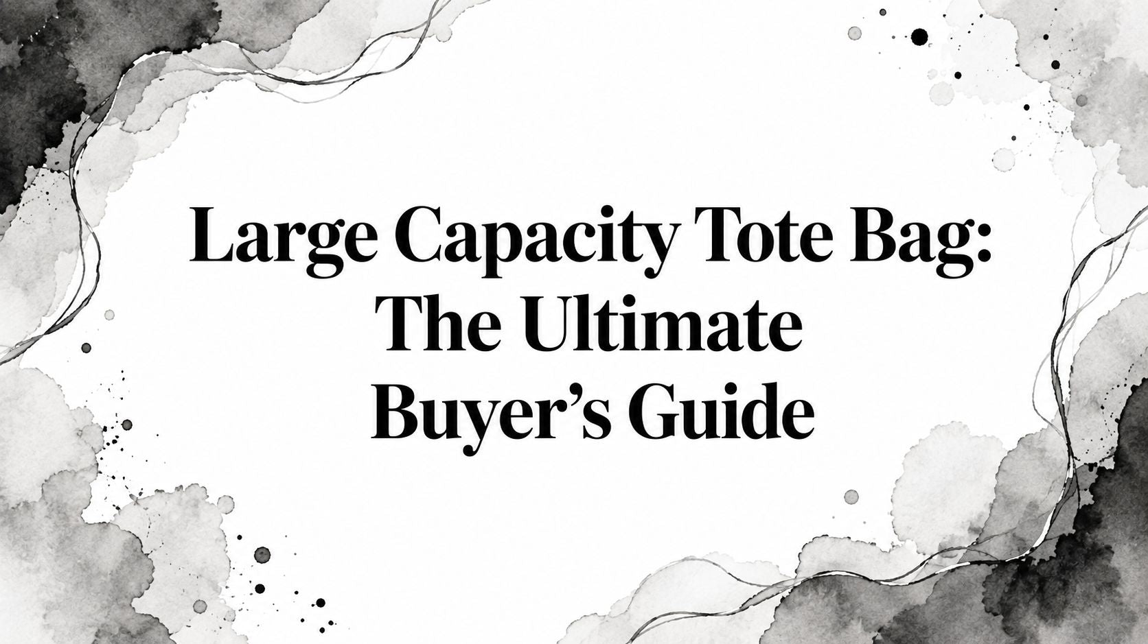 Large Capacity Tote Bag: The Ultimate Buyer's Guide