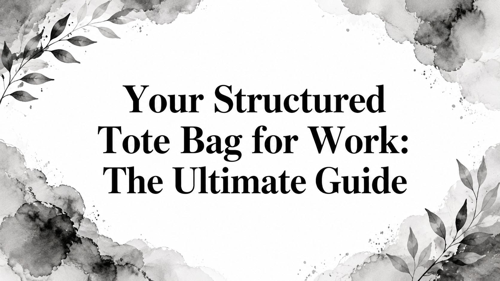 Your Structured Tote Bag for Work: The Ultimate Guide