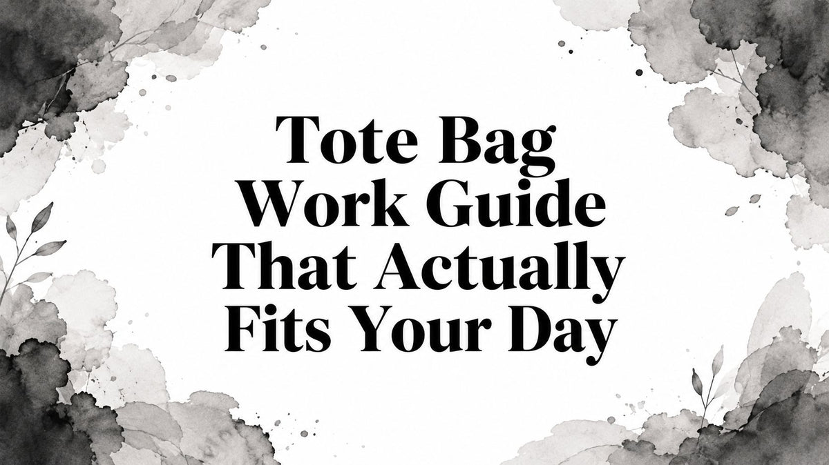 Tote Bag Work Guide That Actually Fits Your Day