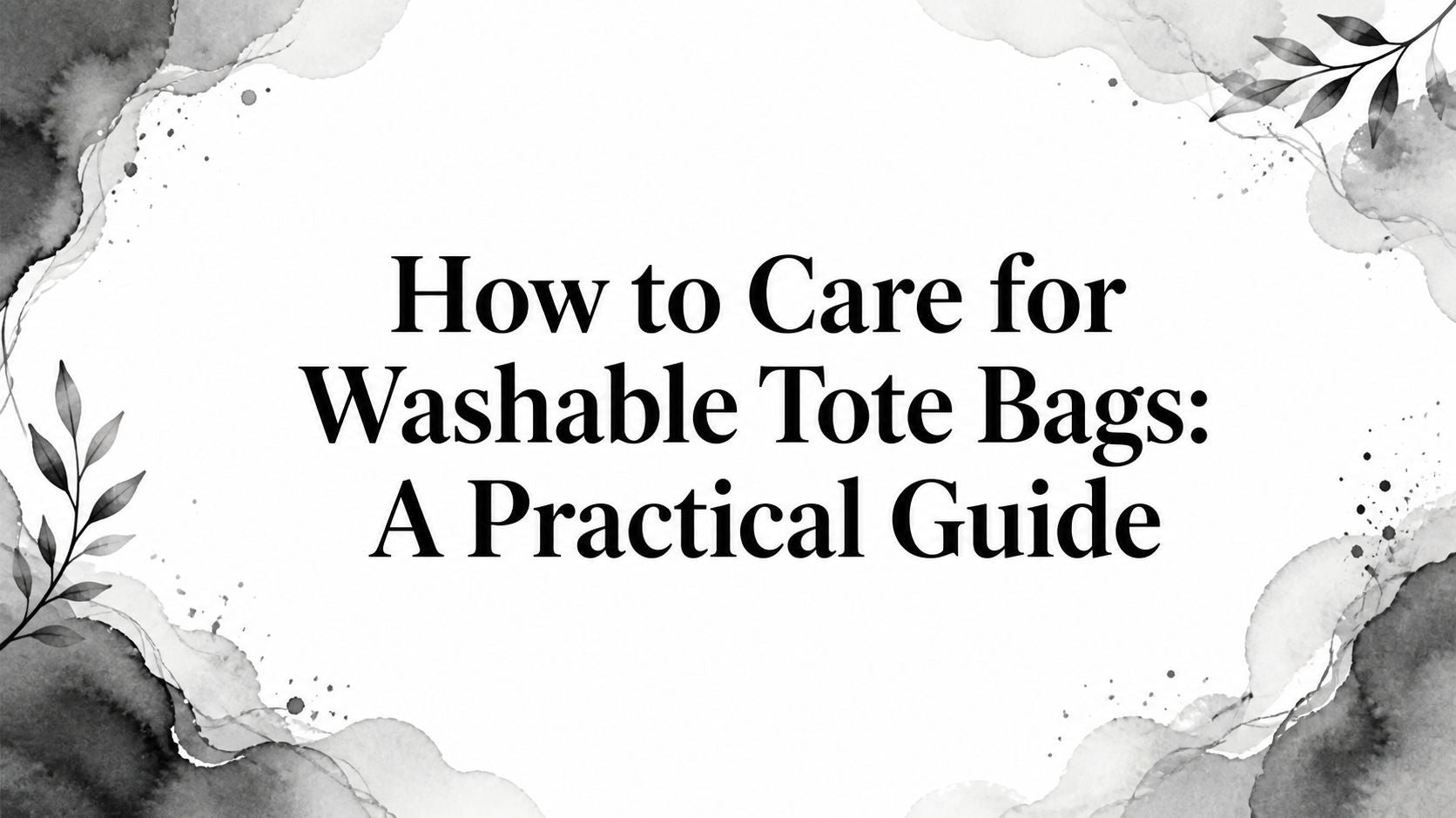 How to Care for Washable Tote Bags: A Practical Guide