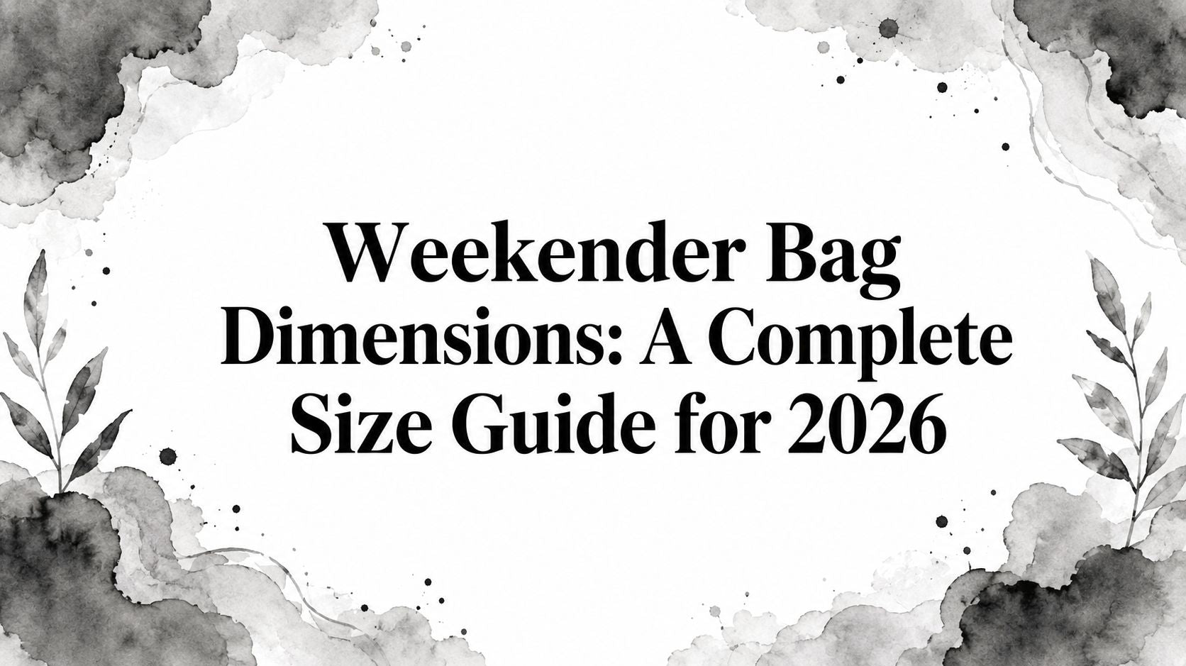 Weekender Bag Dimensions: A Complete Size Guide for 2026