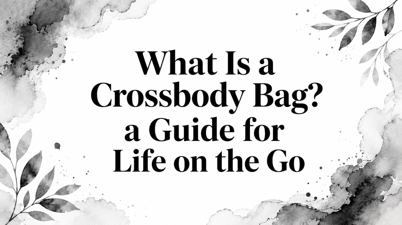 What Is a Crossbody Bag? a Guide for Life on the Go
