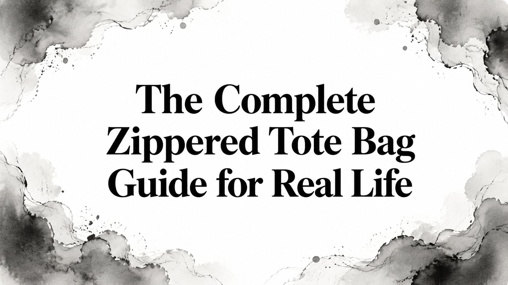 The Complete Zippered Tote Bag Guide for Real Life