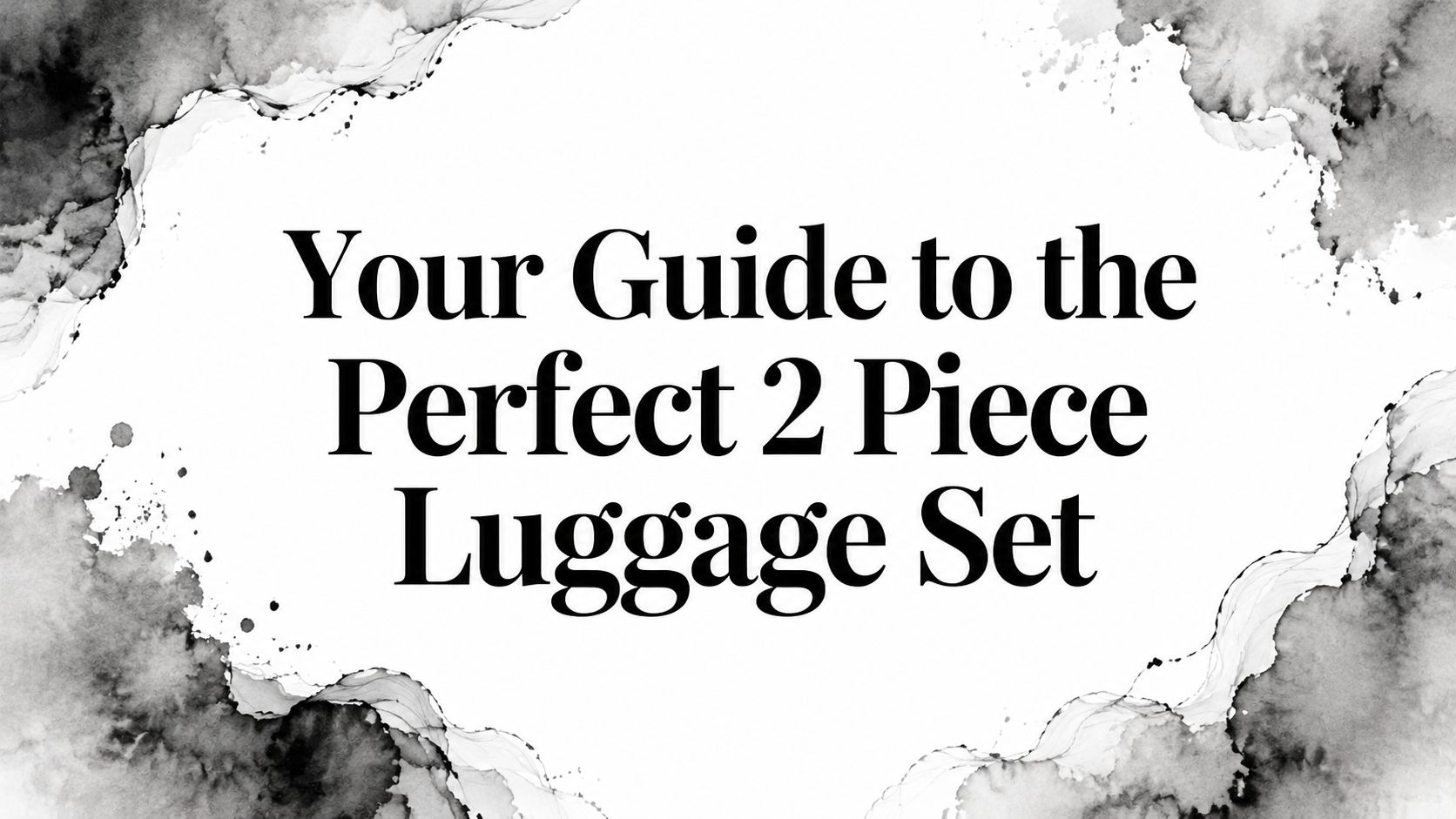 Your Guide to the Perfect 2 Piece Luggage Set