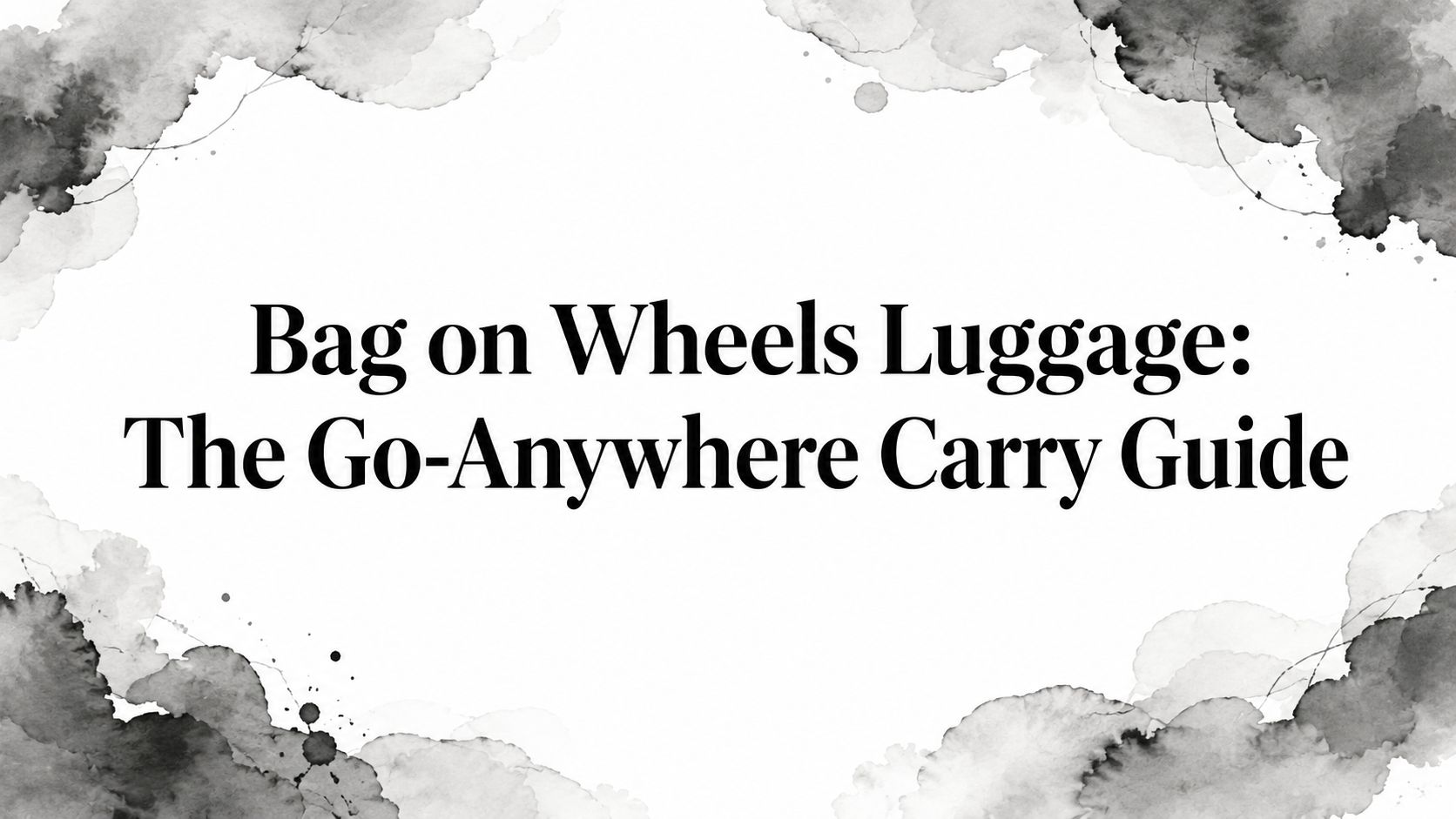 Bag on Wheels Luggage: The Go-Anywhere Carry Guide