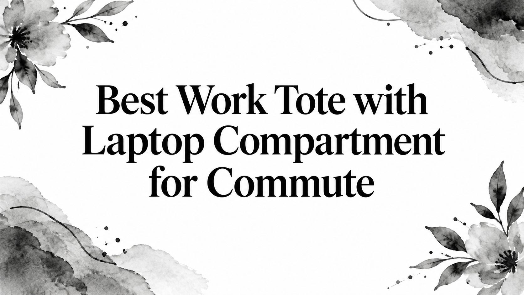 Best Work Tote with Laptop Compartment for Commute
