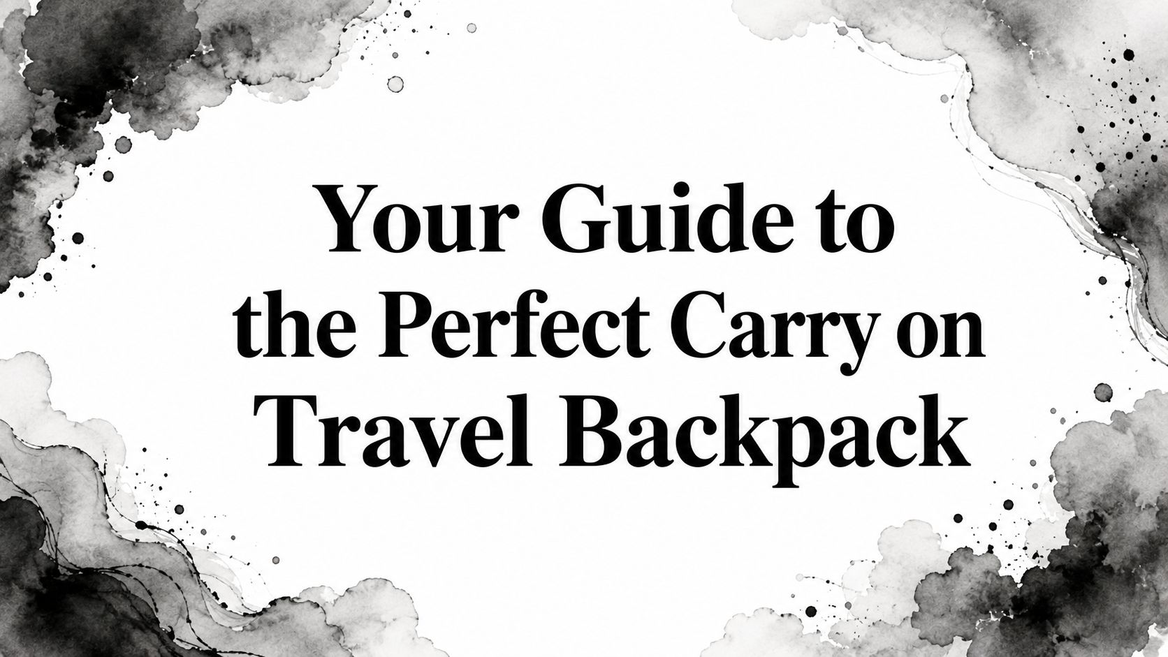 Your Guide to the Perfect Carry on Travel Backpack