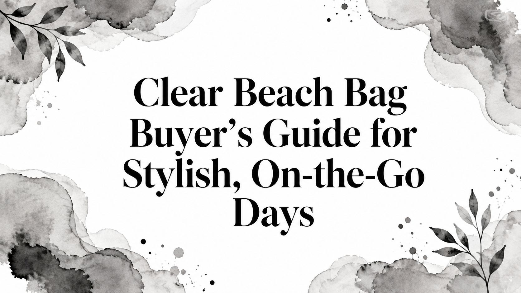 Clear Beach Bag Buyer's Guide for Stylish, On-the-Go Days
