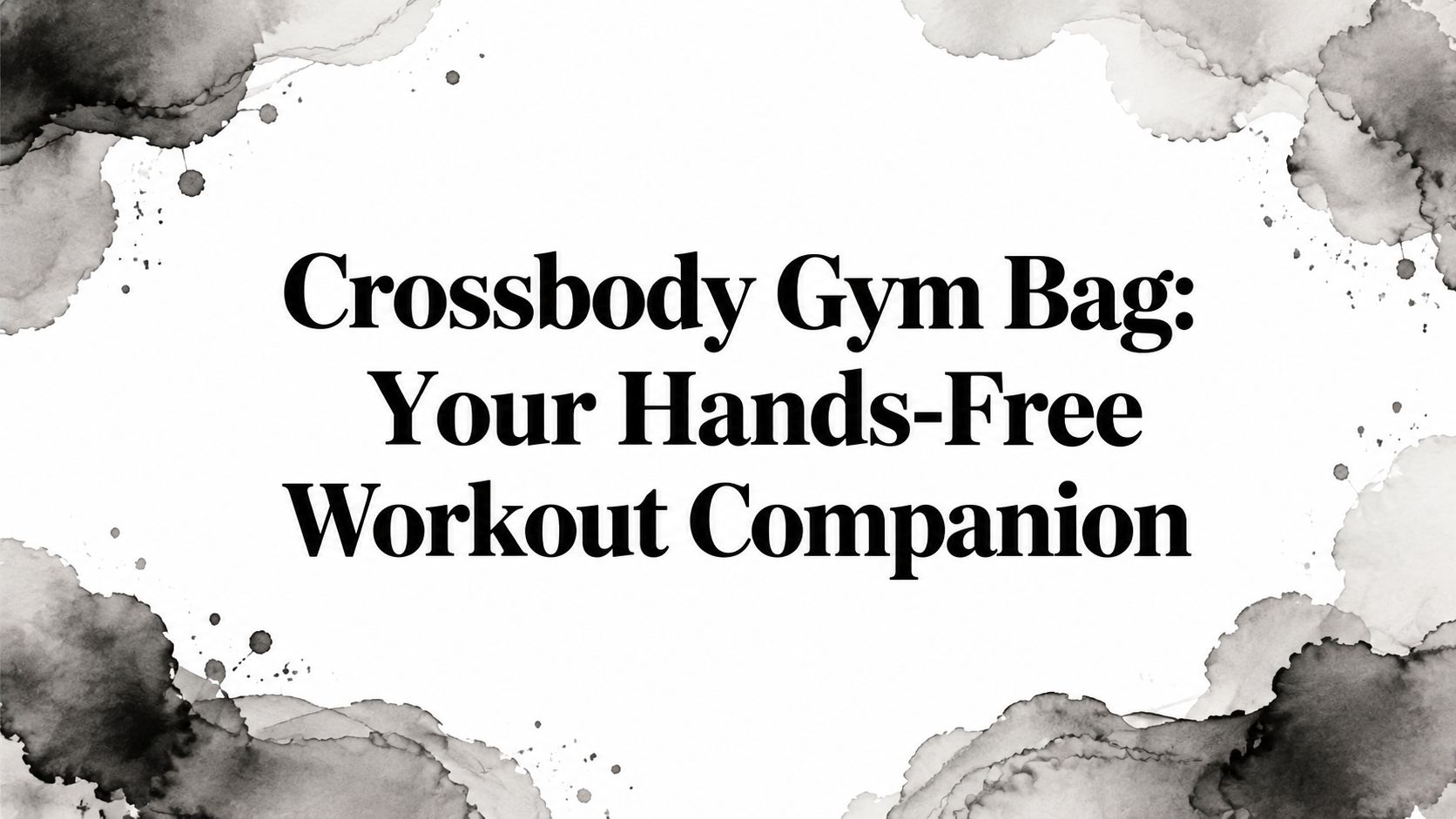 Crossbody Gym Bag: Your Hands-Free Workout Companion