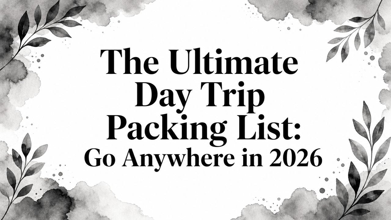 The Ultimate Day Trip Packing List: Go Anywhere in 2026