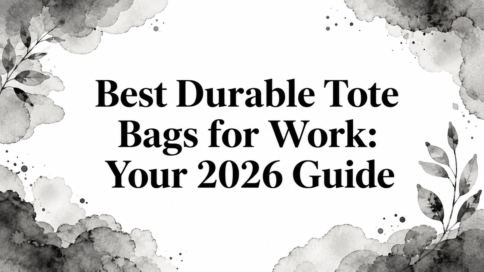 Best Durable Tote Bags for Work: Your 2026 Guide