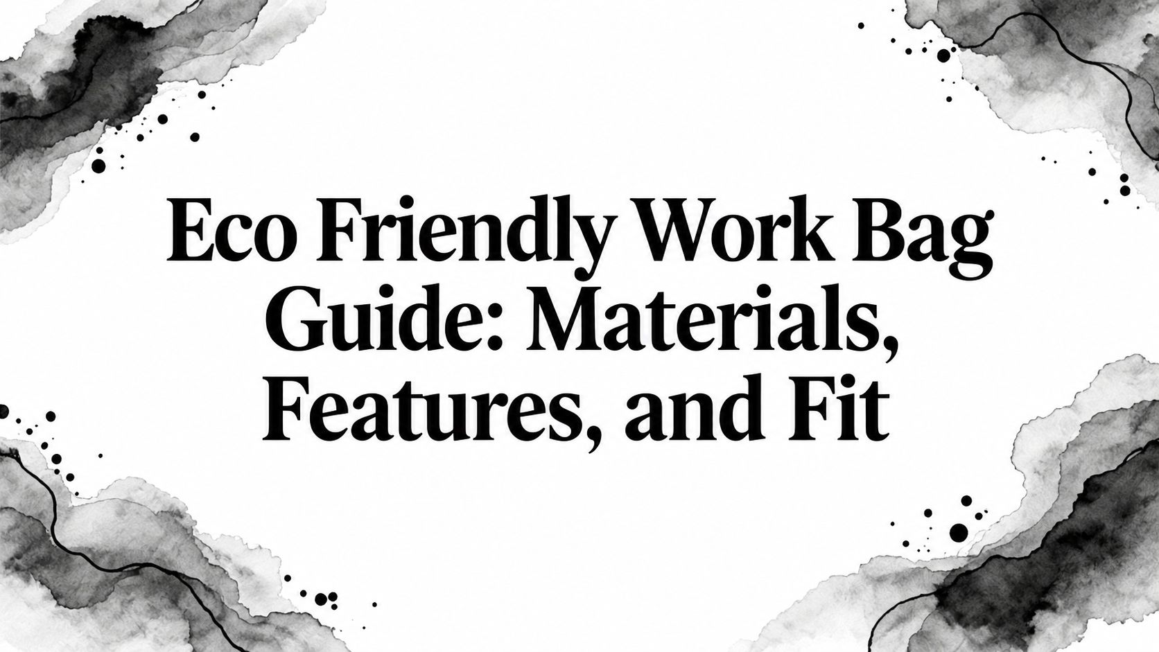 Eco Friendly Work Bag Guide: Materials, Features, and Fit