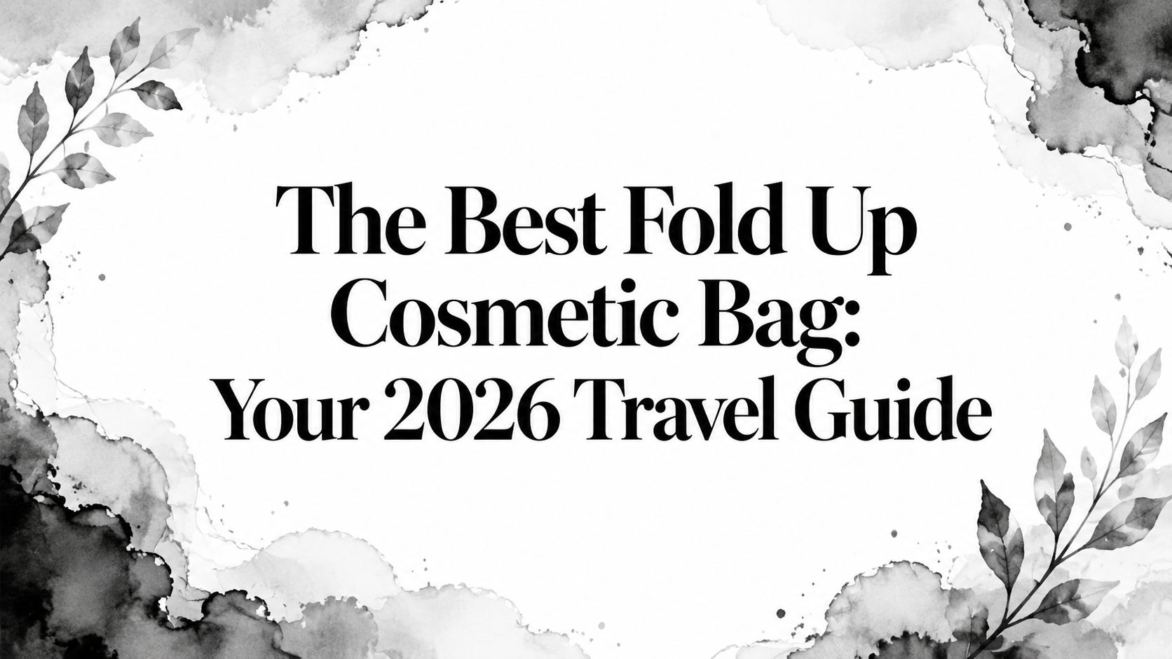 The Best Fold Up Cosmetic Bag: Your 2026 Travel Guide