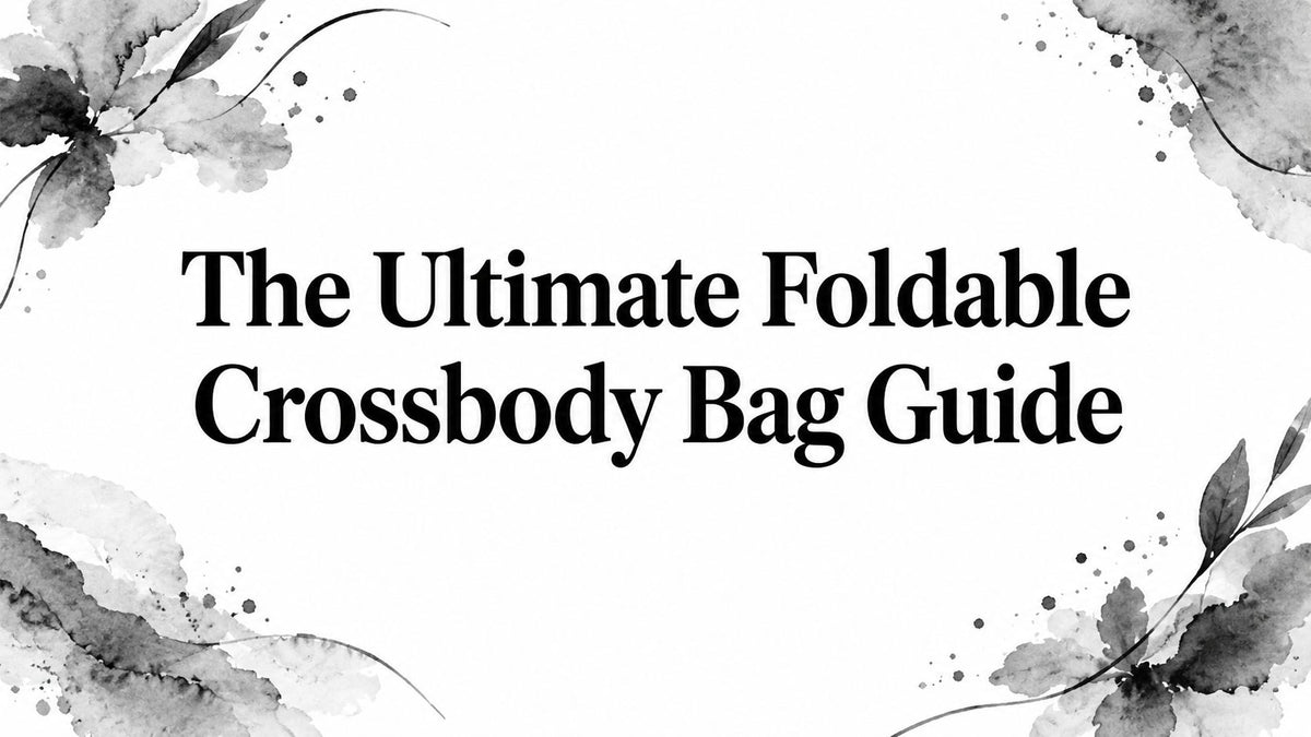 The Ultimate Foldable Crossbody Bag Guide