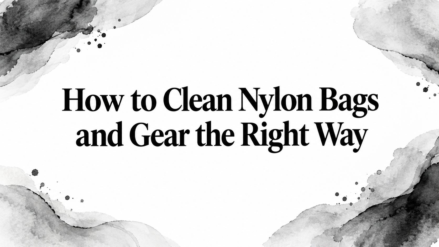 How to Clean Nylon Bags and Gear the Right Way