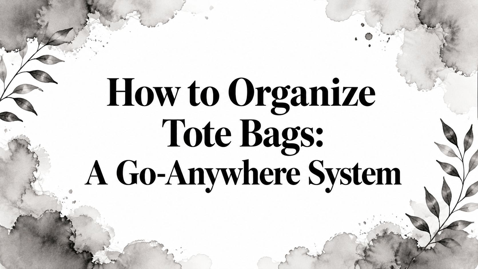 How to Organize Tote Bags: A Go-Anywhere System