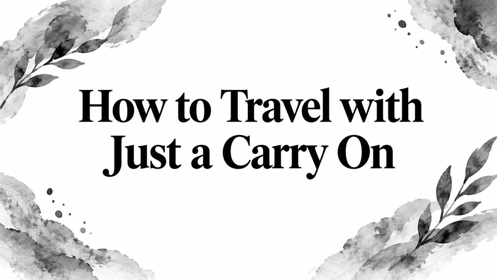 How to Travel with Just a Carry On