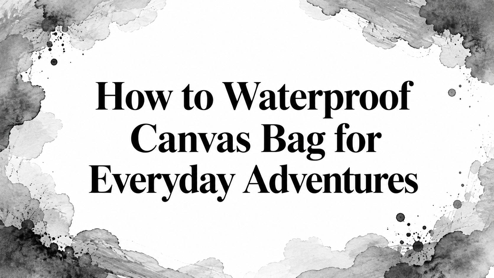 How to Waterproof Canvas Bag for Everyday Adventures