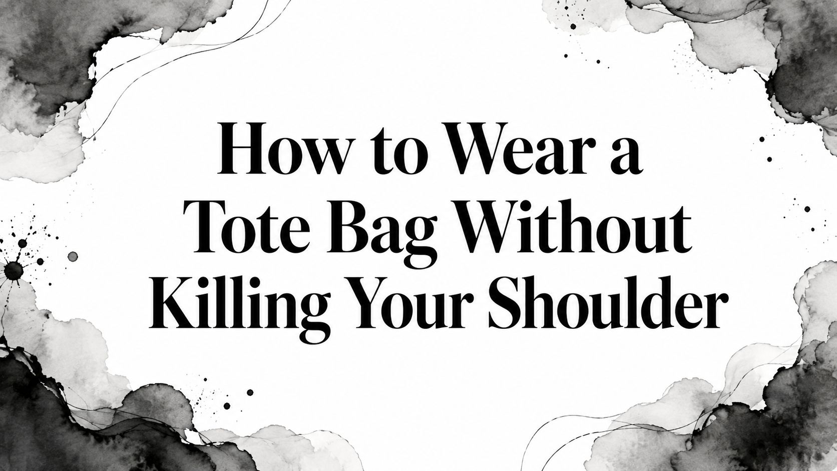 How to Wear a Tote Bag Without Killing Your Shoulder