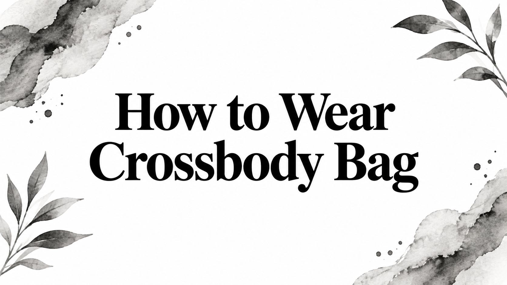 How to Wear Crossbody Bag