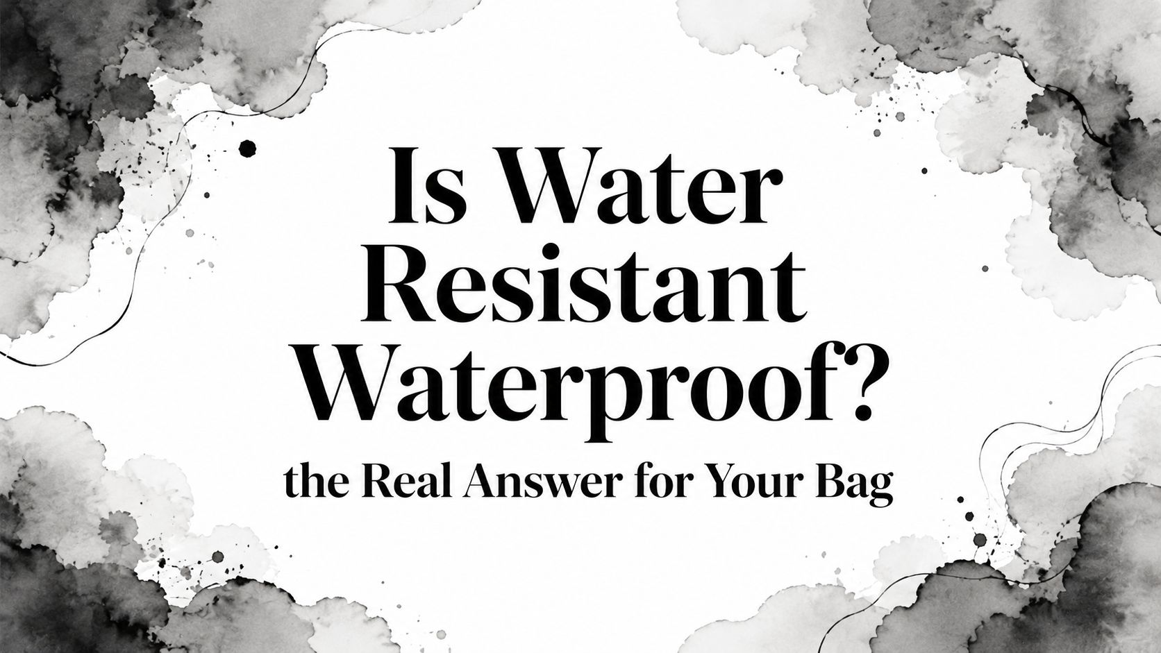 Is Water Resistant Waterproof? the Real Answer for Your Bag