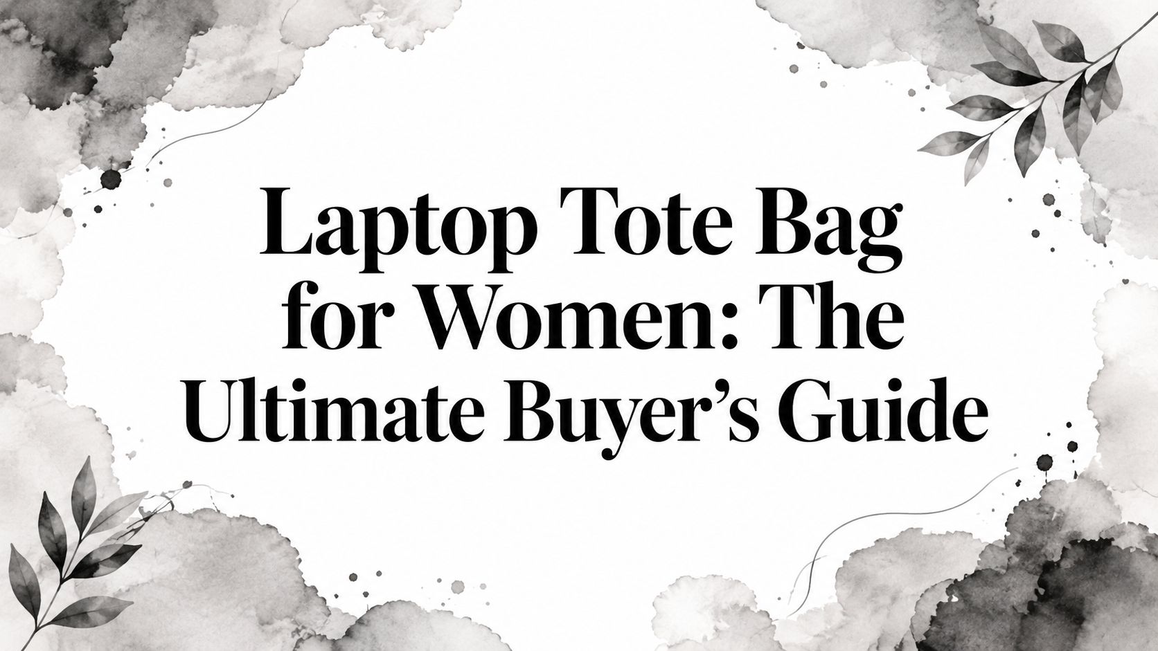 Laptop Tote Bag for Women: The Ultimate Buyer's Guide