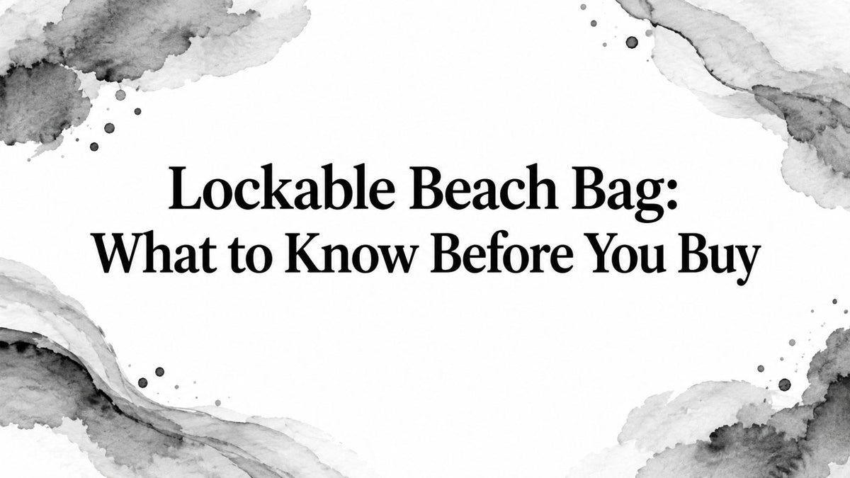 Lockable Beach Bag: What to Know Before You Buy