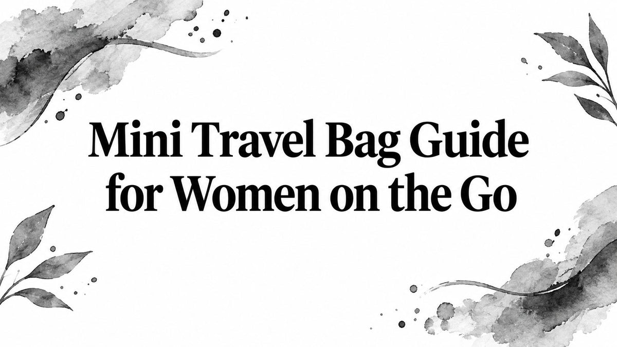 Mini Travel Bag Guide for Women on the Go