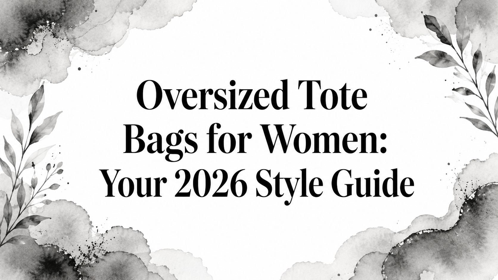 Oversized Tote Bags for Women: Your 2026 Style Guide