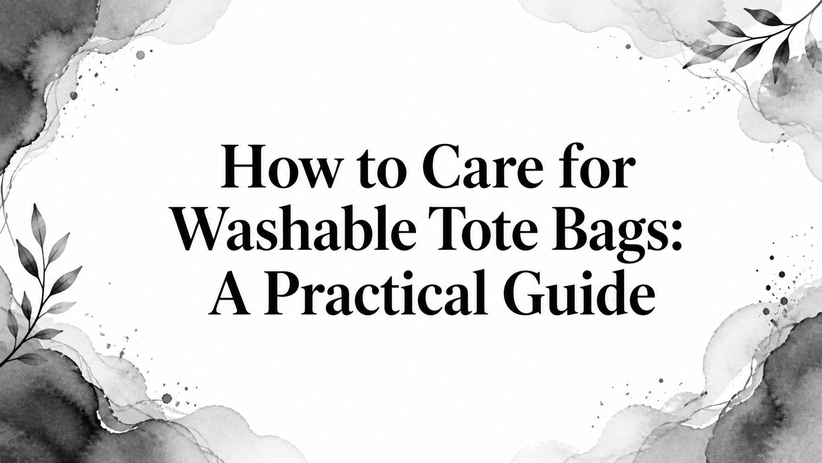 How to Care for Washable Tote Bags: A Practical Guide