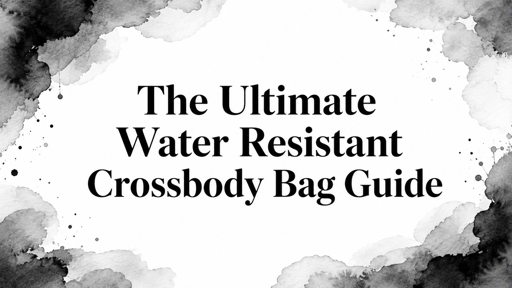 The Ultimate Water Resistant Crossbody Bag Guide