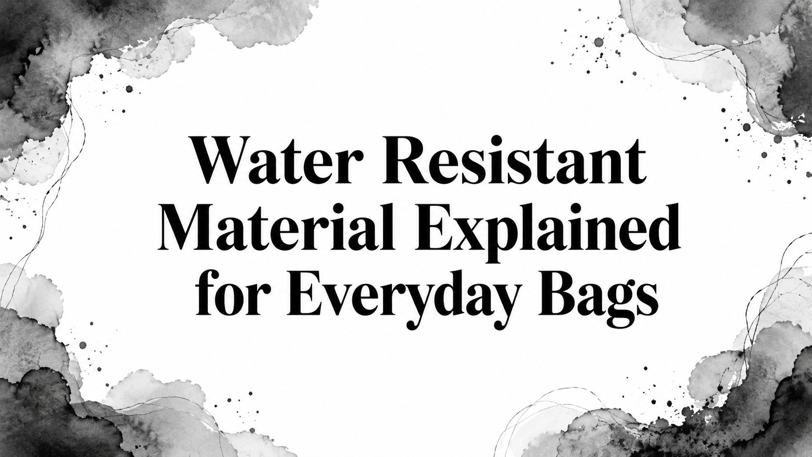 Water Resistant Material Explained for Everyday Bags