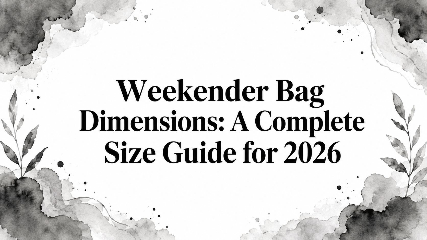 Weekender Bag Dimensions: A Complete Size Guide for 2026