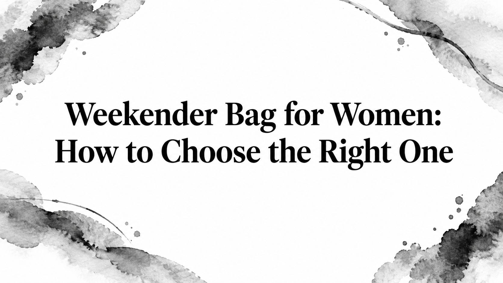 Weekender Bag for Women: How to Choose the Right One