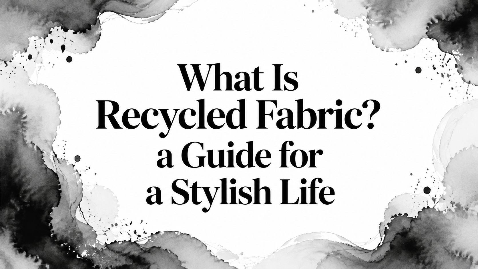 What Is Recycled Fabric? a Guide for a Stylish Life