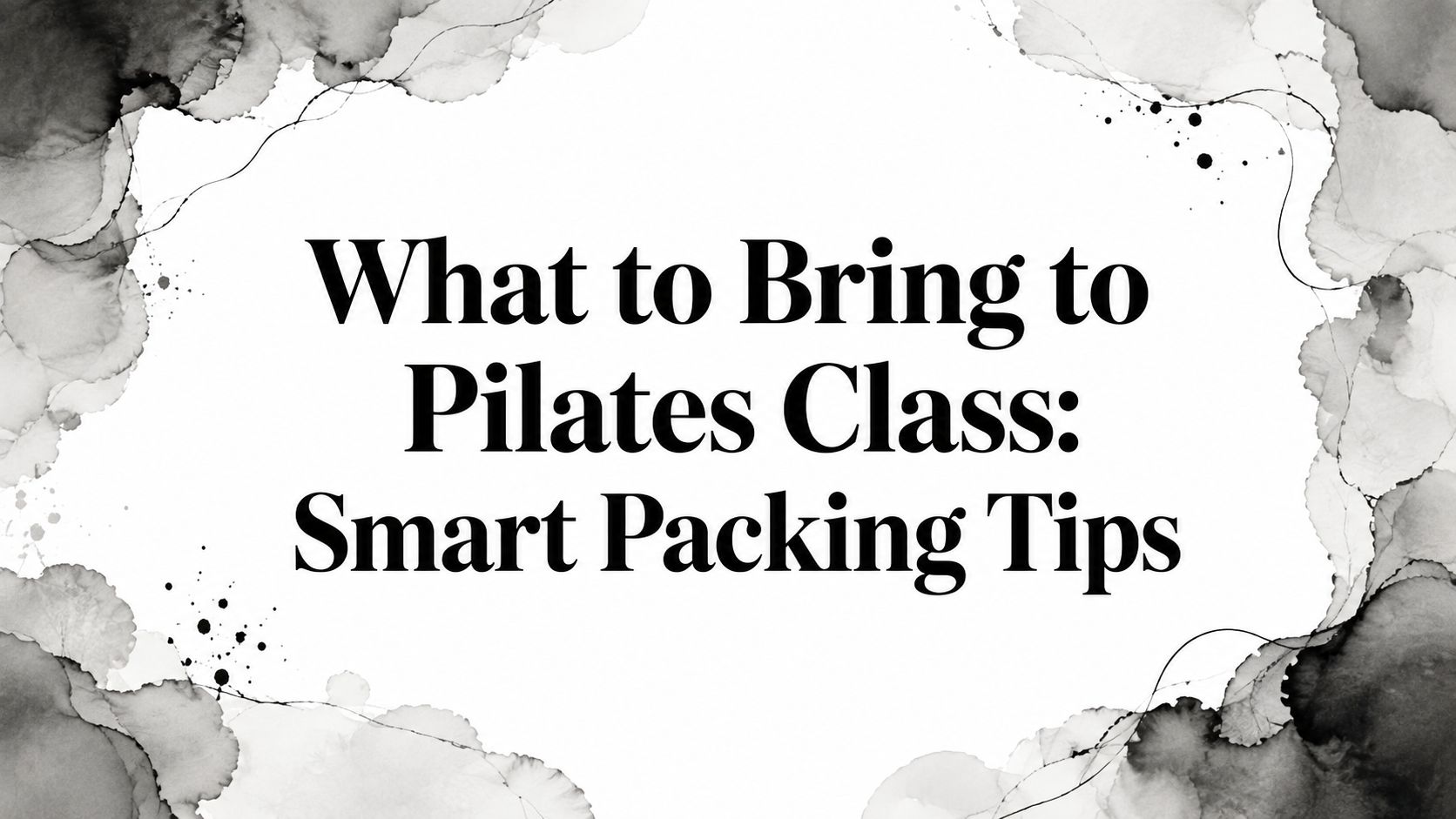 What to Bring to Pilates Class: Smart Packing Tips
