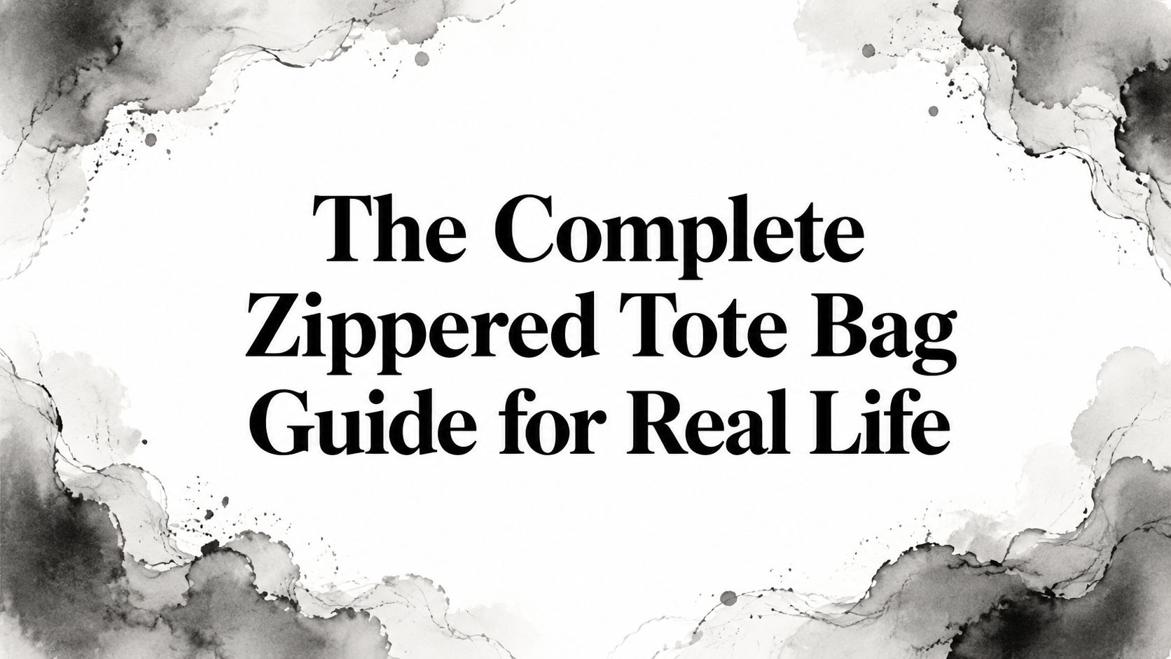 The Complete Zippered Tote Bag Guide for Real Life